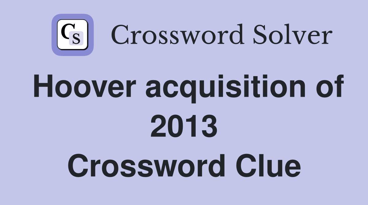 Hoover acquisition of 2013 Crossword Clue