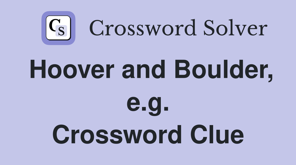 Hoover and Boulder, e.g. Crossword Clue