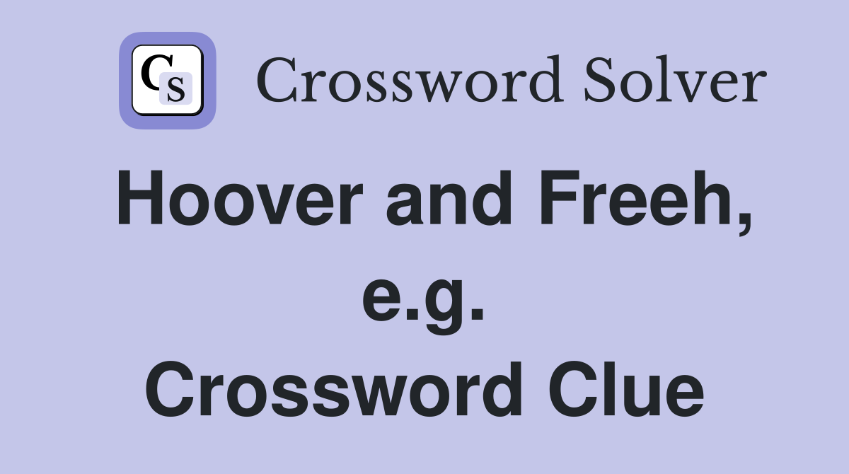 Hoover and Freeh, e.g. Crossword Clue