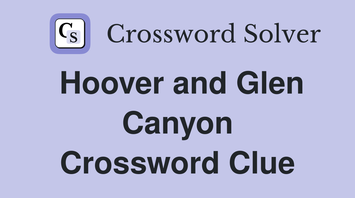 Hoover and Glen Canyon Crossword Clue