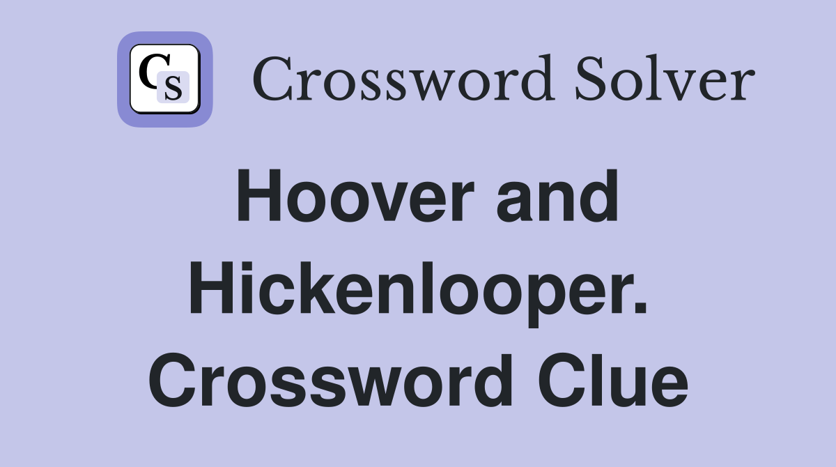 Hoover and Hickenlooper. Crossword Clue