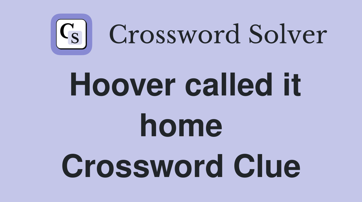 Hoover called it home Crossword Clue