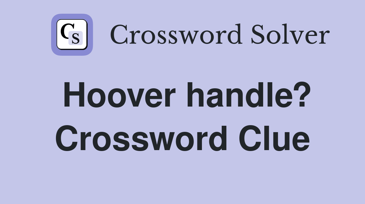 Hoover handle? Crossword Clue