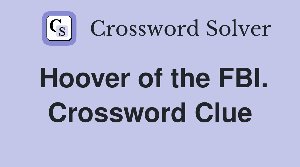 Hoover of the FBI. Crossword Clue