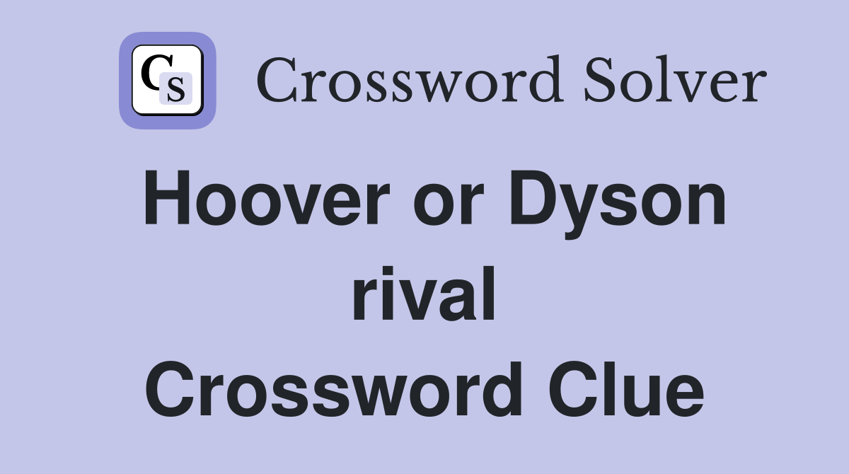 Hoover or Dyson rival Crossword Clue
