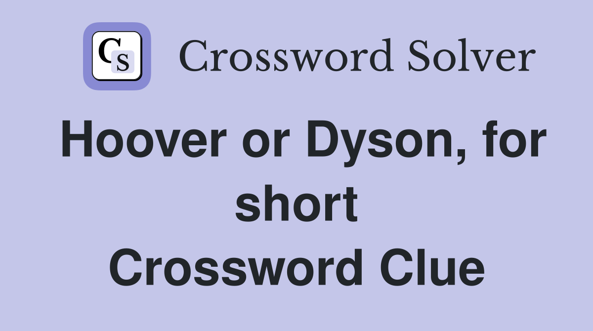 Hoover or Dyson, for short Crossword Clue