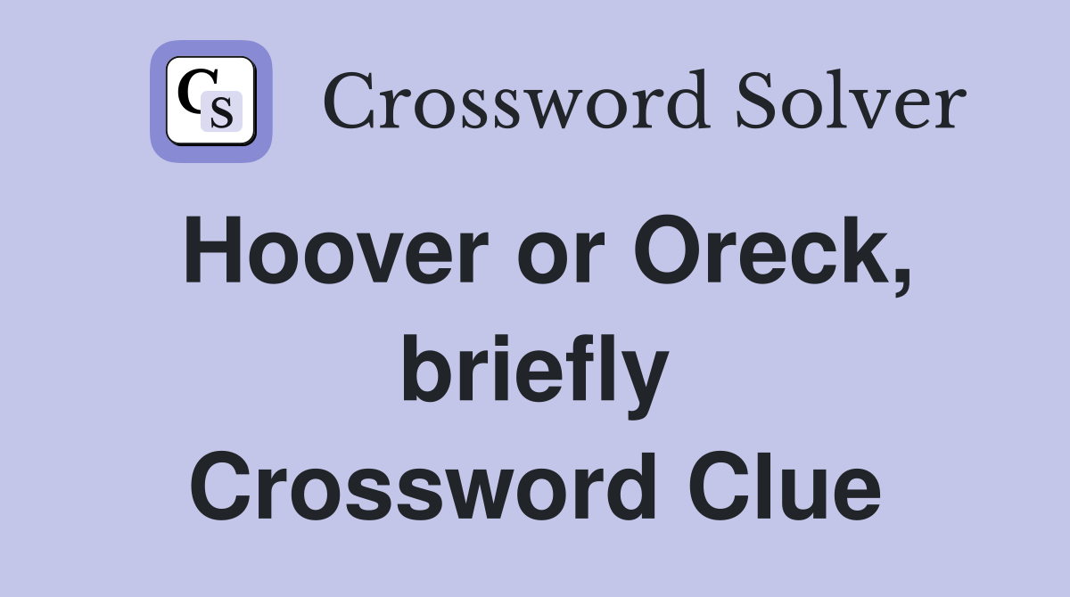 Hoover or Oreck, briefly Crossword Clue