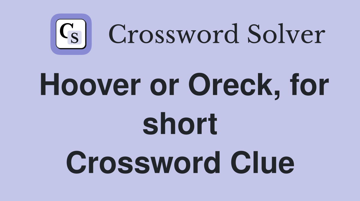 Hoover or Oreck, for short Crossword Clue