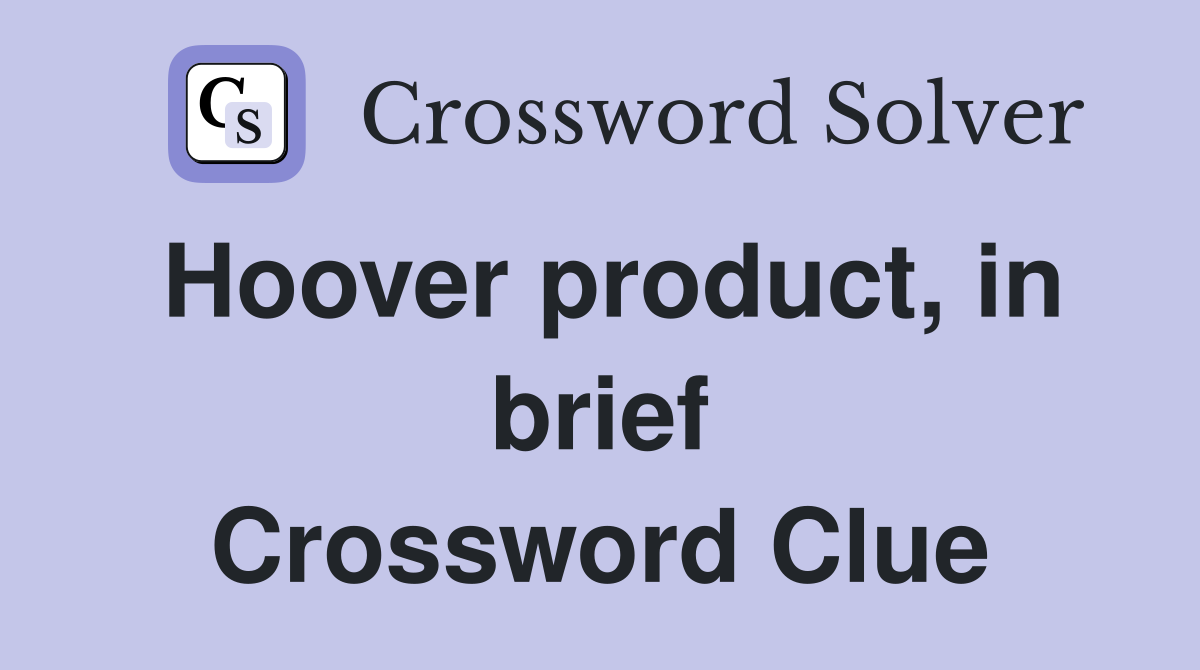 Hoover product, in brief Crossword Clue