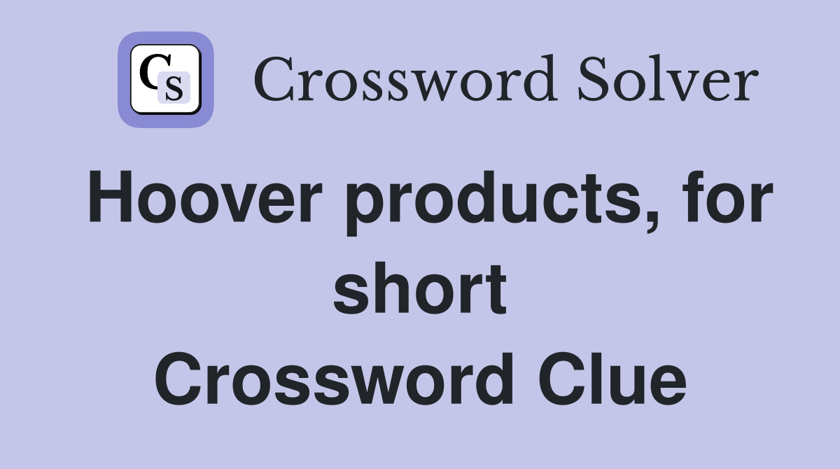 Hoover products, for short Crossword Clue