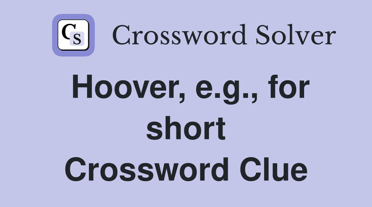 Hoover, e.g., for short Crossword Clue