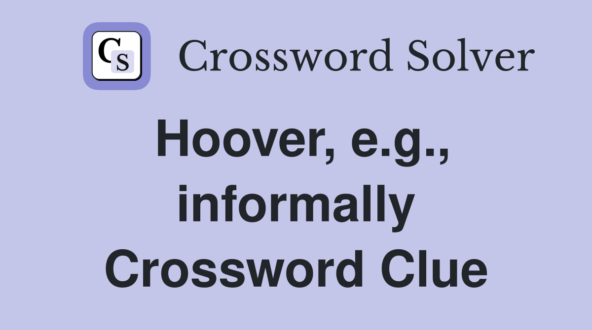 Hoover, e.g., informally Crossword Clue