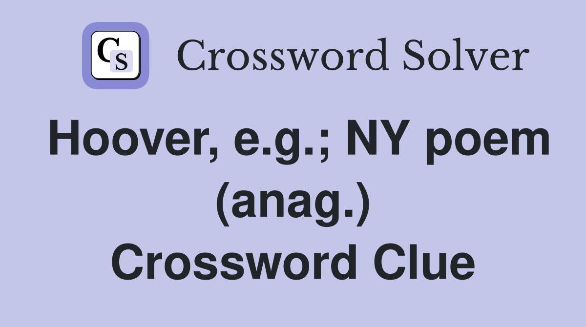 Hoover, e.g.; NY poem (anag.) Crossword Clue
