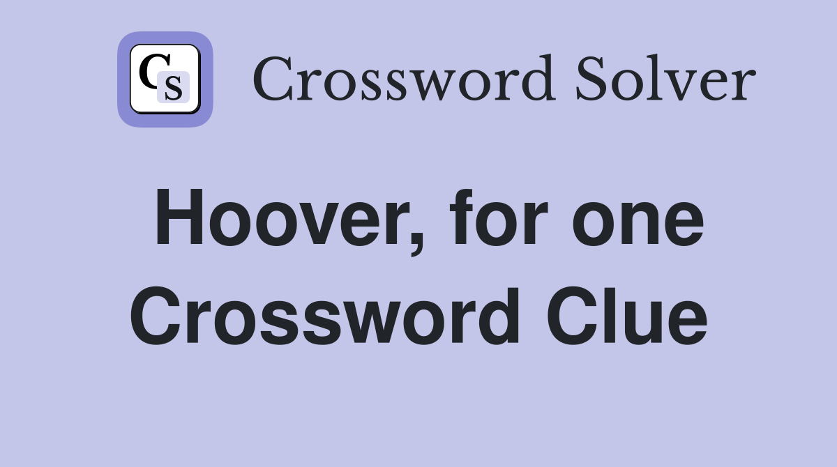 Hoover, for one Crossword Clue