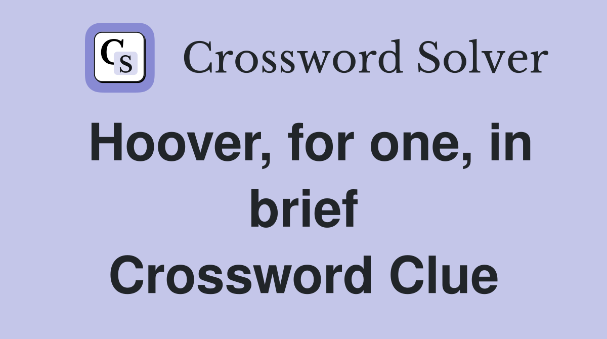Hoover, for one, in brief Crossword Clue