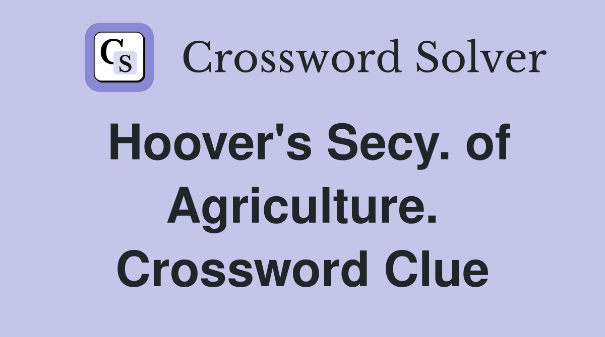 Hoover's Secy. of Agriculture. Crossword Clue