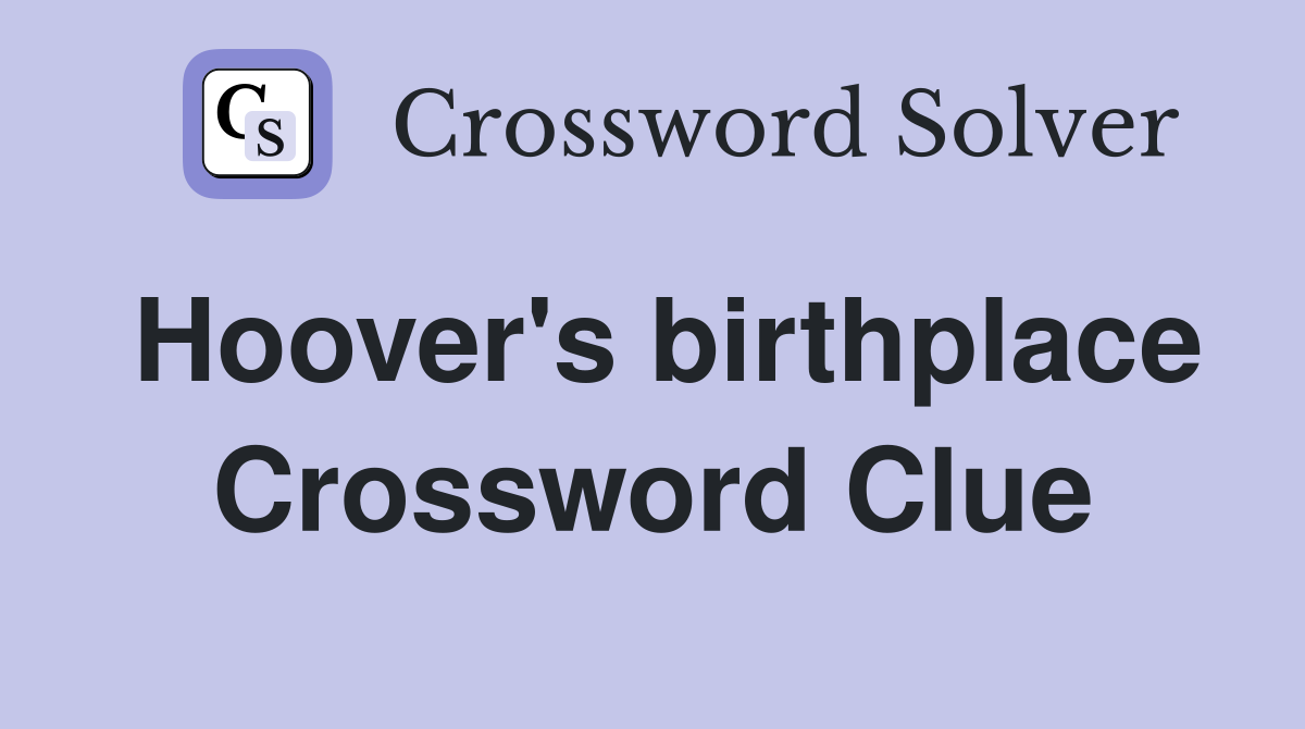 Hoover's birthplace Crossword Clue