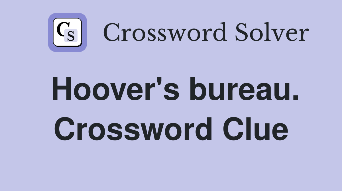 Hoover's bureau. Crossword Clue