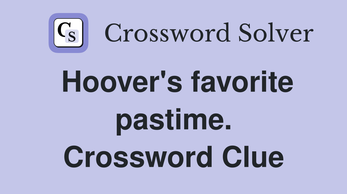 Hoover's favorite pastime. Crossword Clue