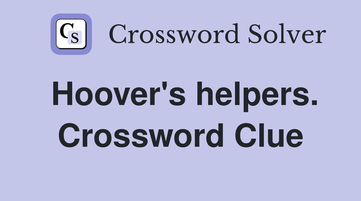 Hoover's helpers. Crossword Clue