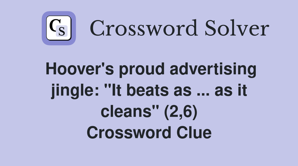 Hoover's proud advertising jingle: "It beats as ... as it cleans" (2,6) Crossword Clue