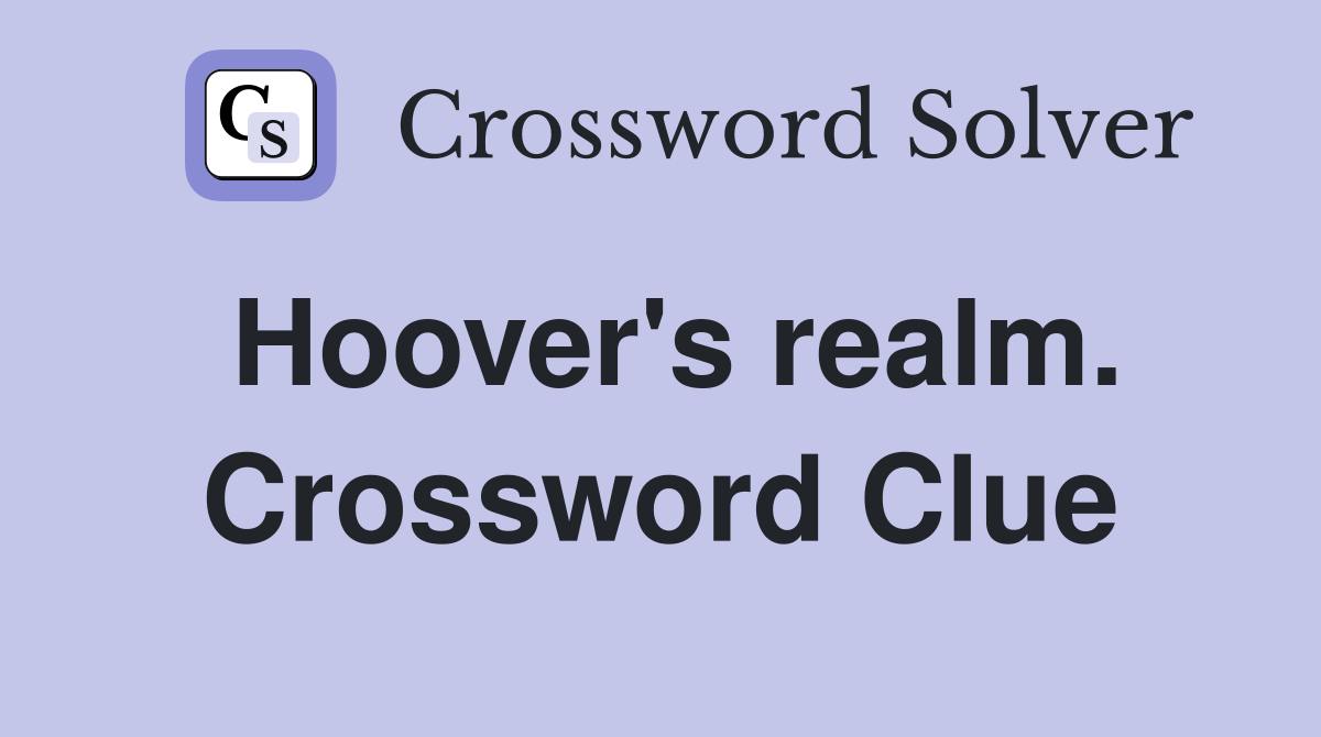 Hoover's realm. Crossword Clue