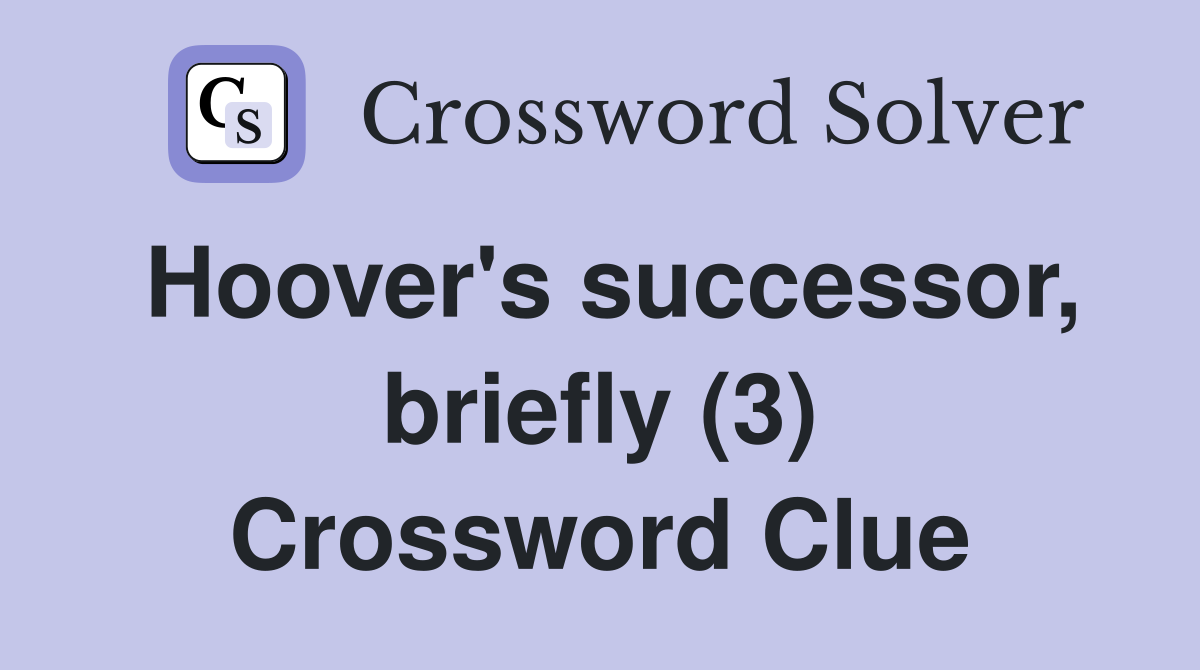 Hoover's successor, briefly (3) Crossword Clue