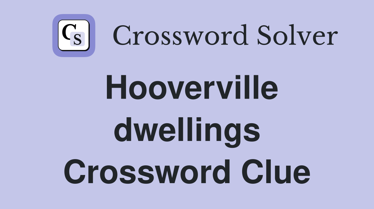 Hooverville dwellings Crossword Clue