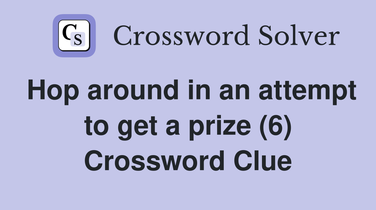 Hop around in an attempt to get a prize (6) Crossword Clue