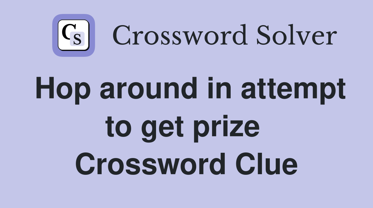 Hop around in attempt to get prize  Crossword Clue