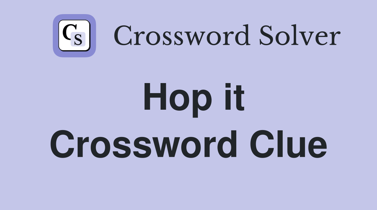 Hop it Crossword Clue