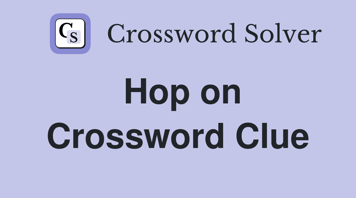 Hop on Crossword Clue