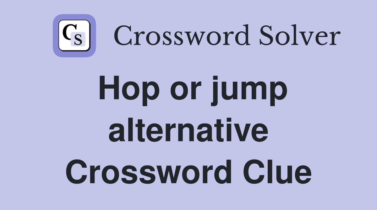 Hop or jump alternative Crossword Clue