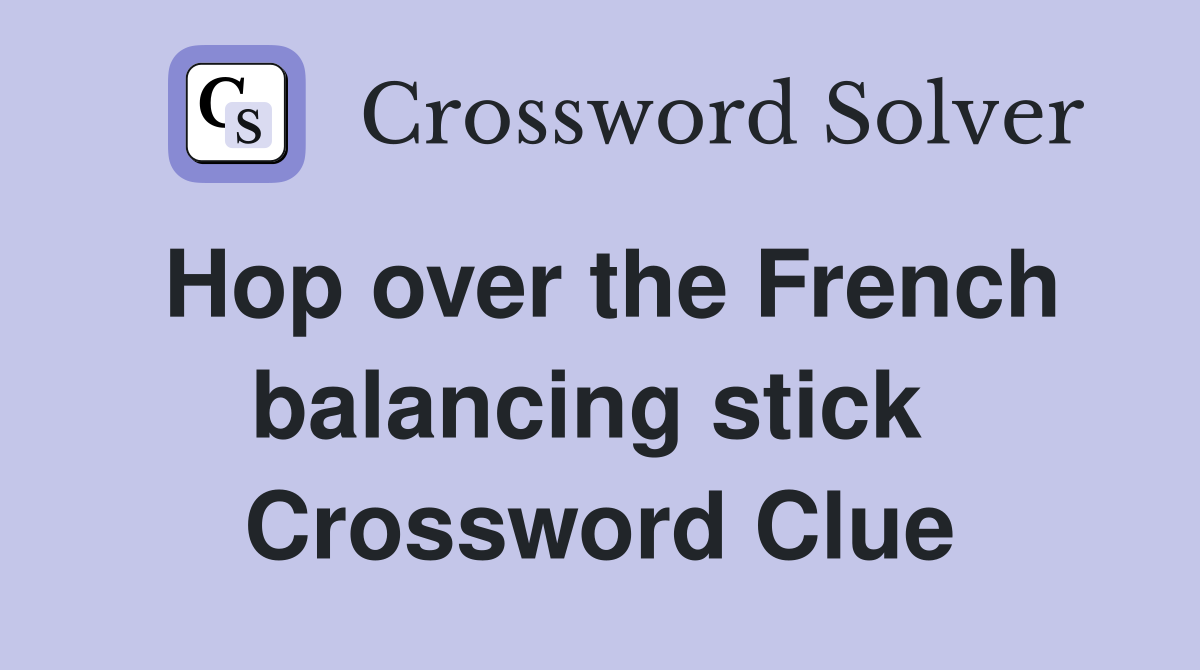 Hop over the French balancing stick  Crossword Clue