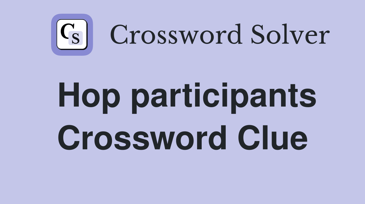 Hop participants Crossword Clue