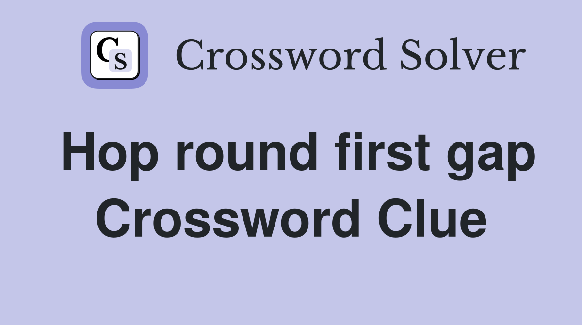 Hop round first gap Crossword Clue