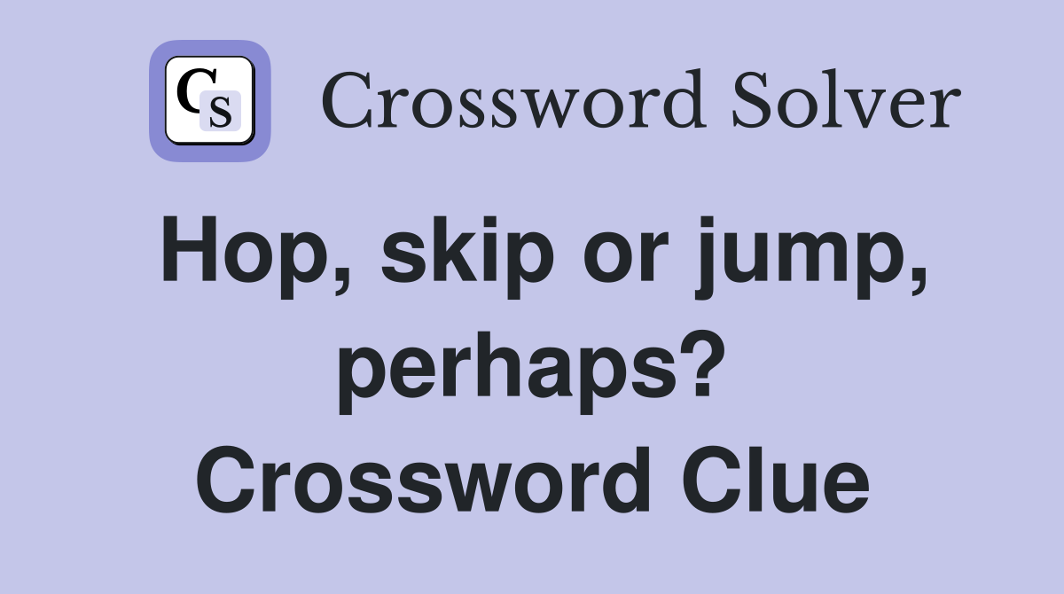 Hop, skip or jump, perhaps? Crossword Clue