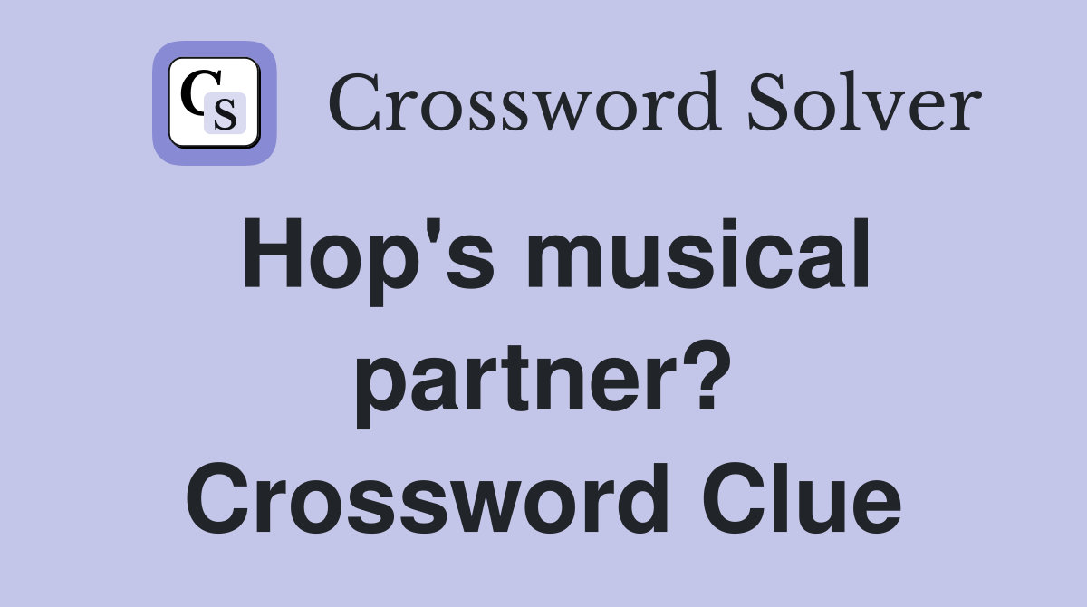 Hop's musical partner? Crossword Clue