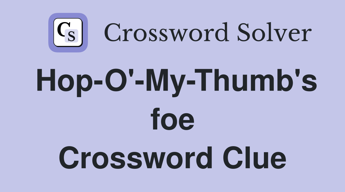 Hop-O'-My-Thumb's foe Crossword Clue