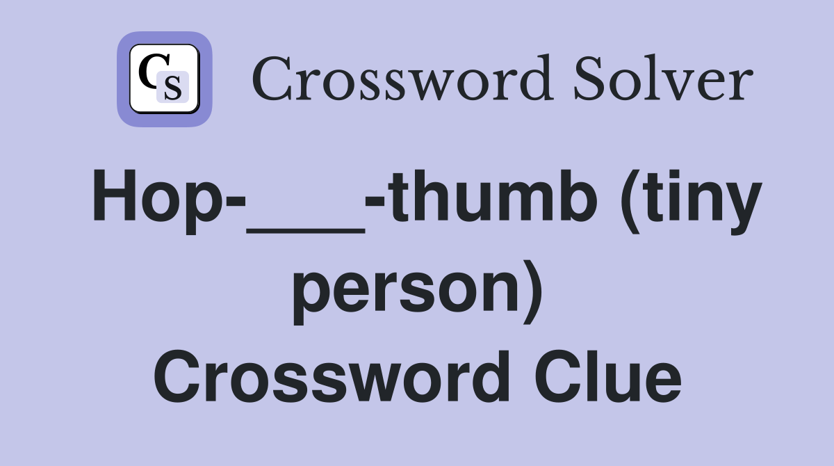 Hop-___-thumb (tiny person) Crossword Clue