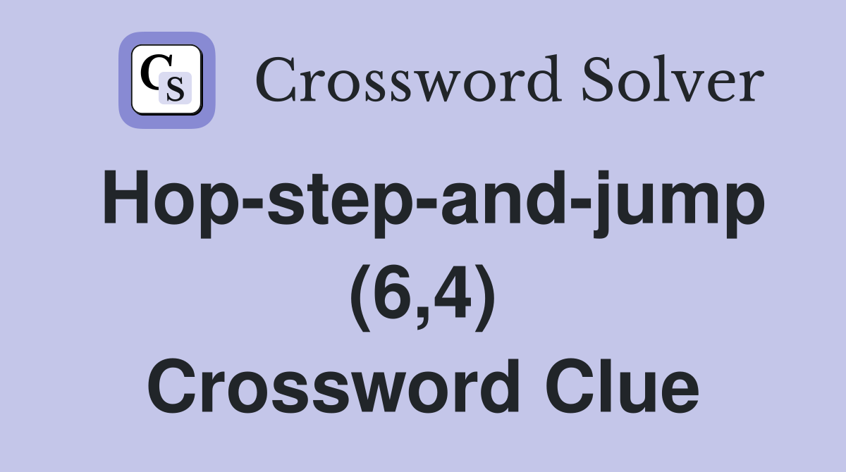 Hop-step-and-jump (6,4) Crossword Clue