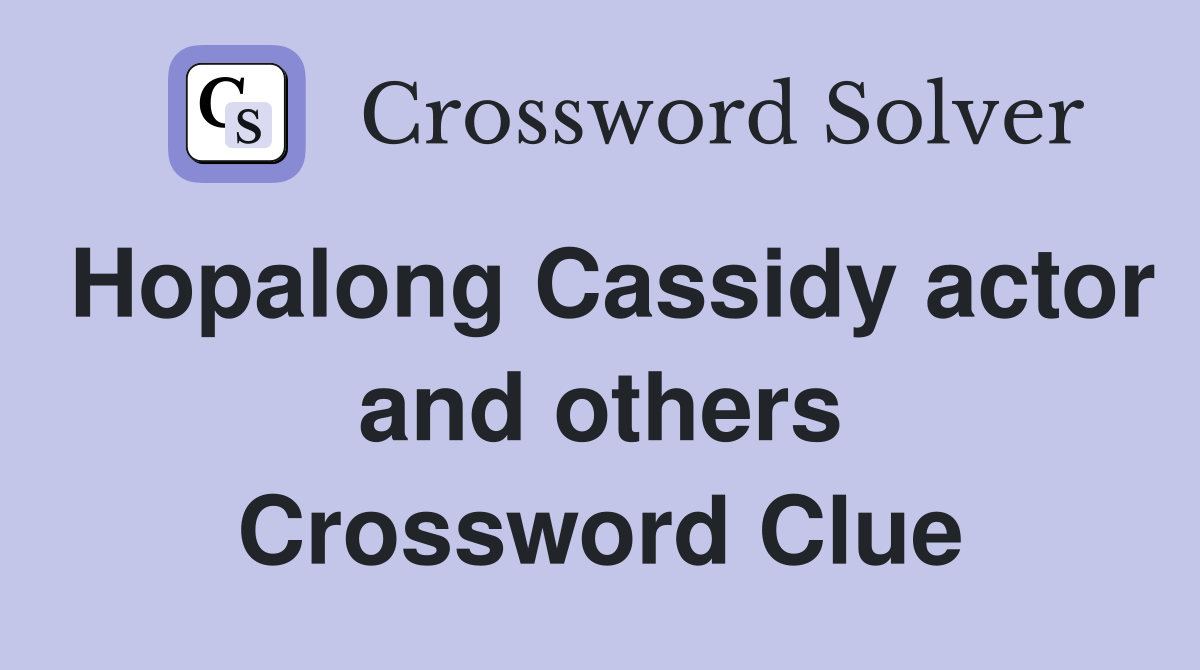 Hopalong Cassidy actor and others Crossword Clue