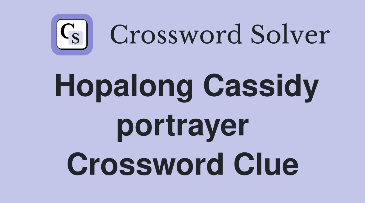 Hopalong Cassidy portrayer Crossword Clue