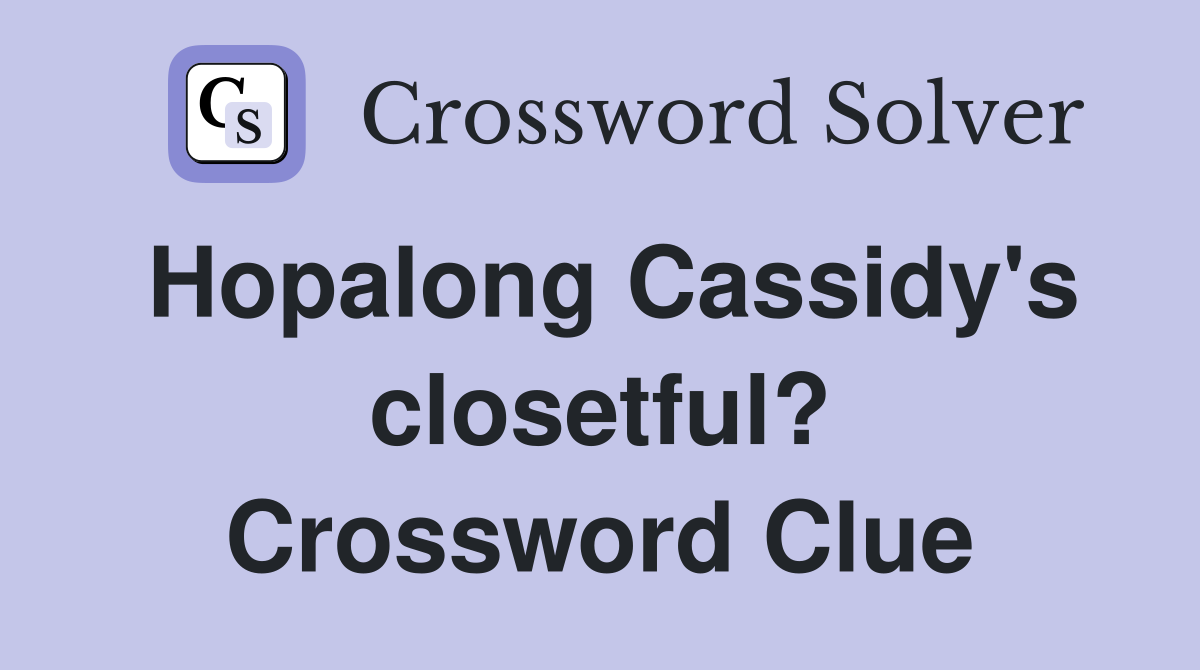Hopalong Cassidy's closetful? Crossword Clue
