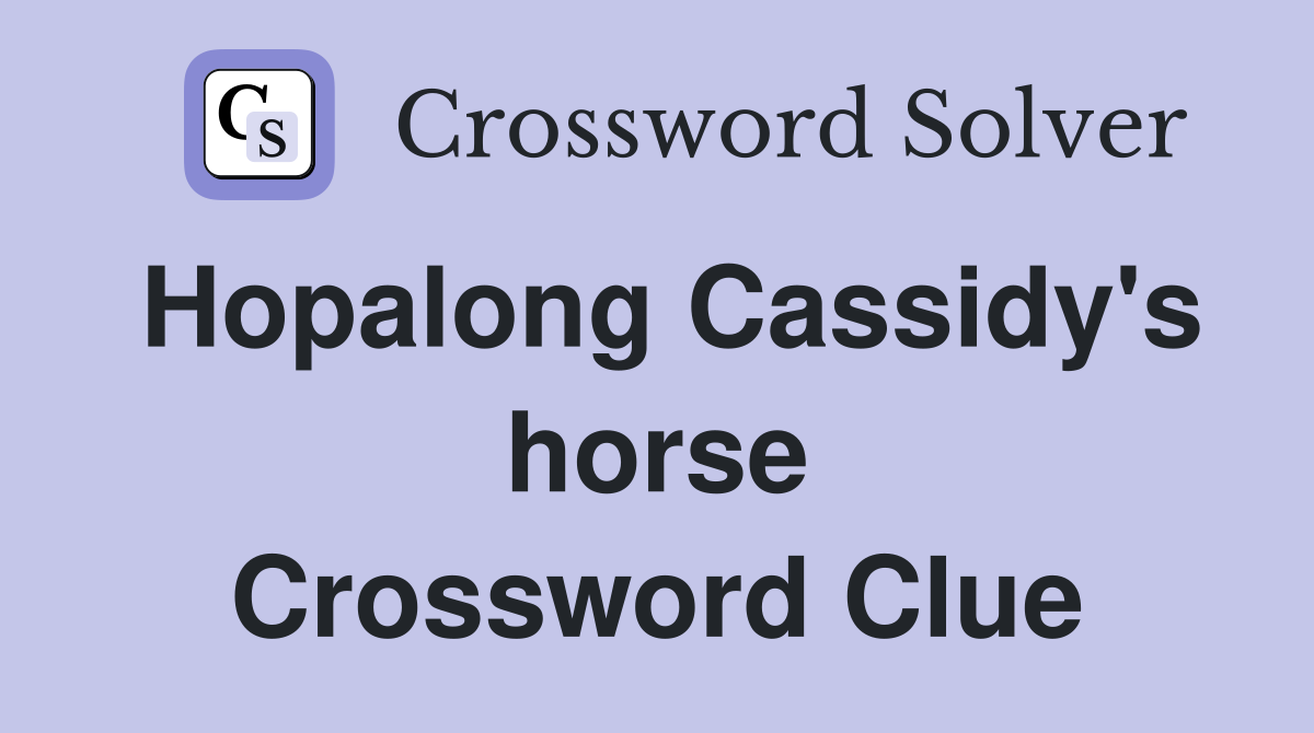 Hopalong Cassidy's horse Crossword Clue