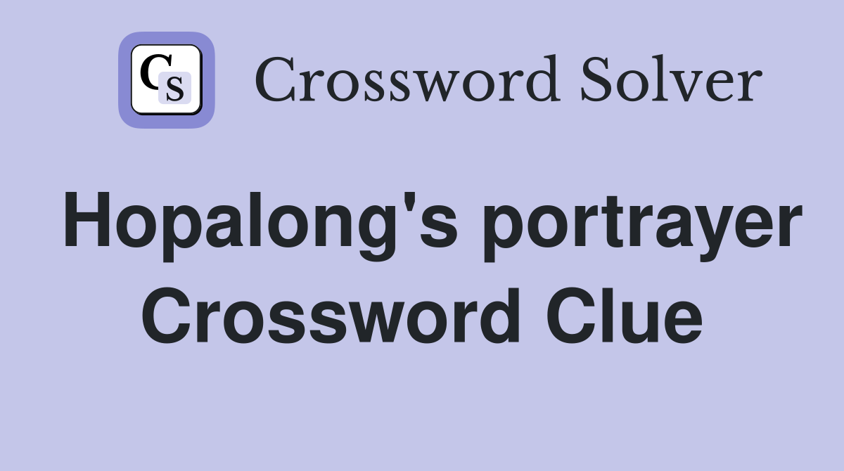 Hopalong's portrayer Crossword Clue