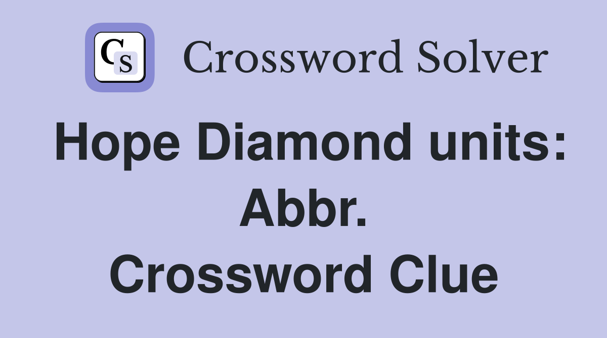 Hope Diamond units: Abbr. Crossword Clue