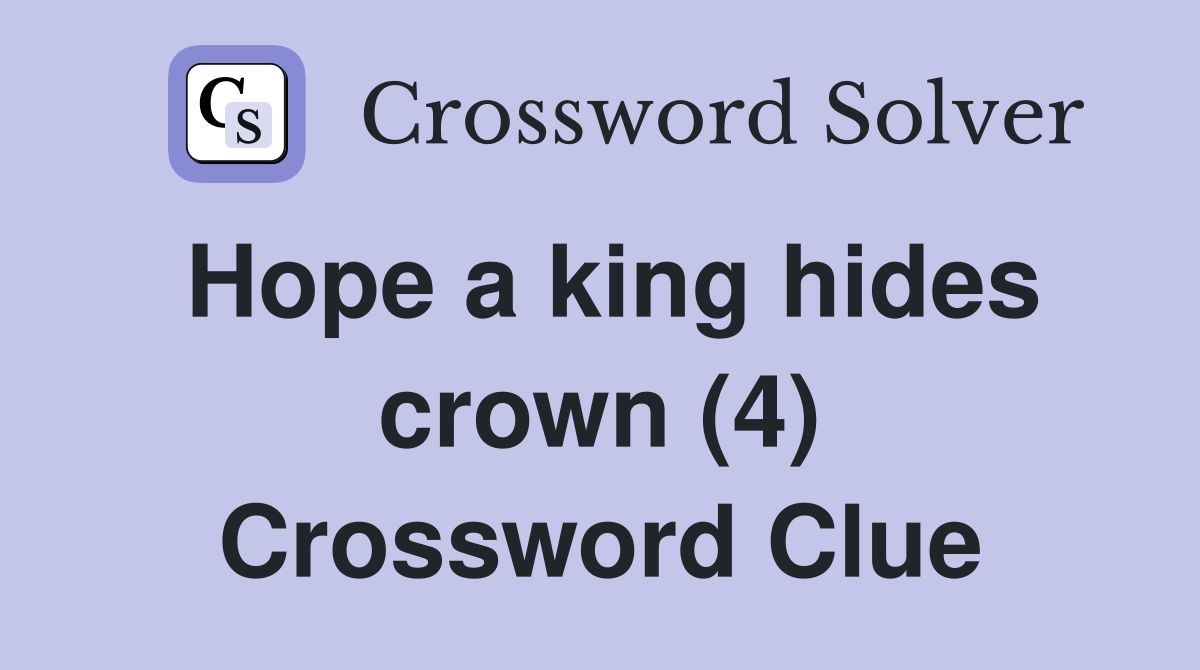 Hope a king hides crown (4) Crossword Clue