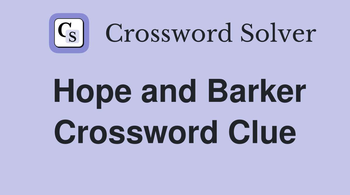 Hope and Barker Crossword Clue