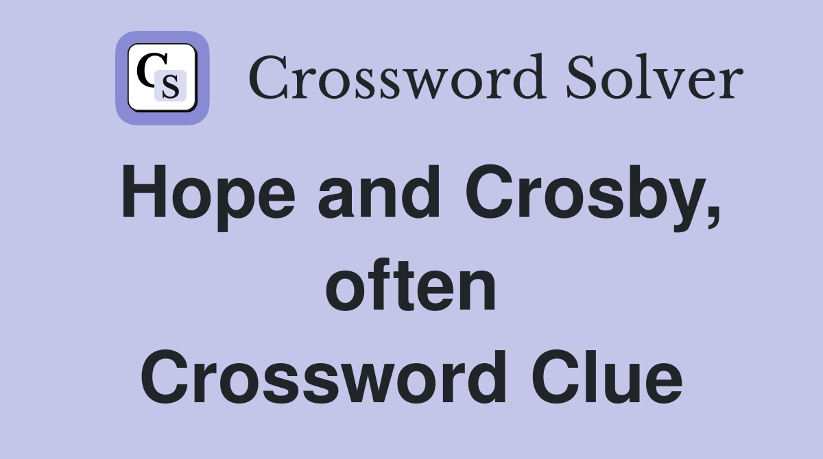 Hope and Crosby, often Crossword Clue